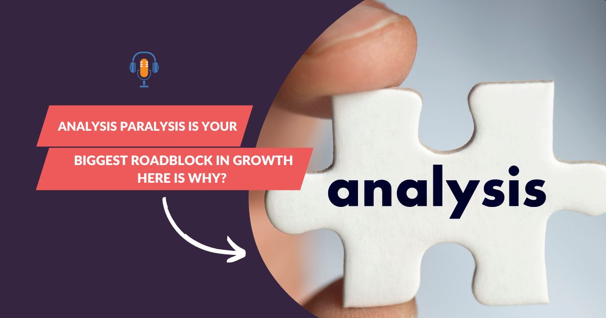 Analysis paralysis is your biggest roadblock in growth here is why