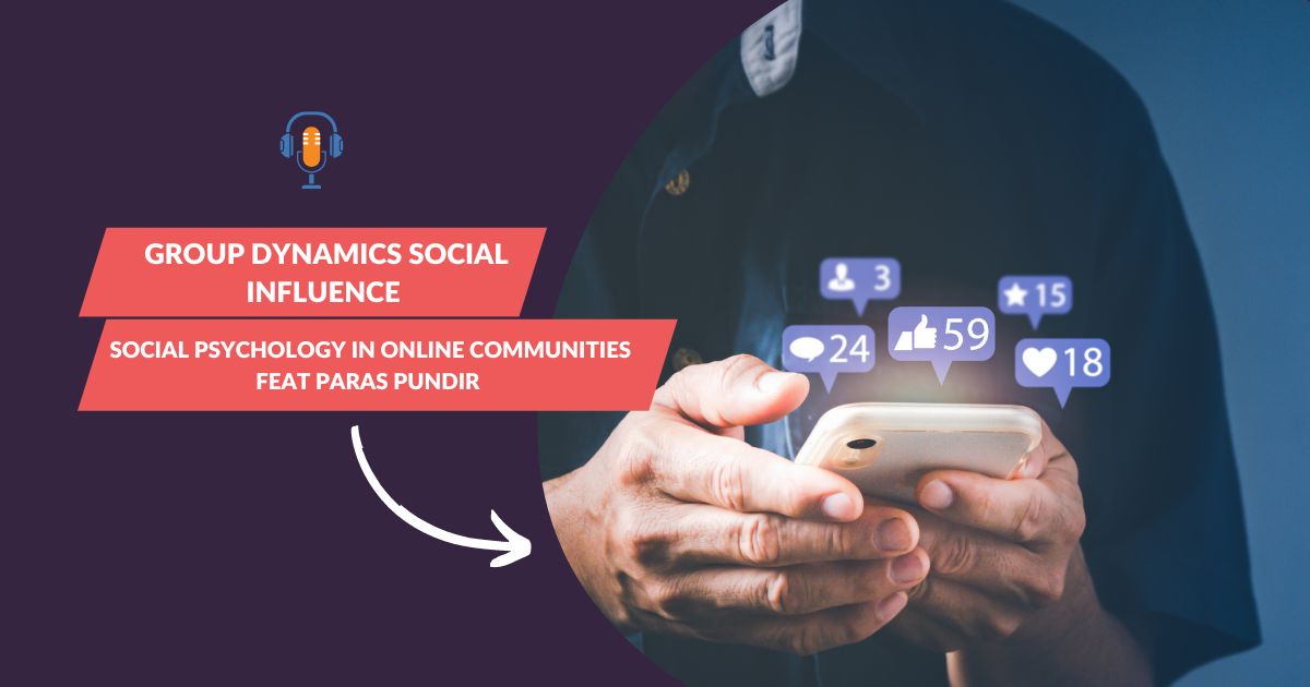 Group Dynamics Social Influence & Social Psychology In Online Communities Feat Paras Pundir