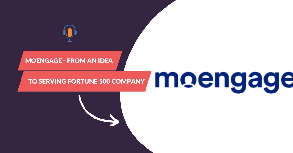 MoEngage - From an idea to serving fortune 500 company